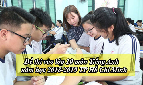 de thi vao lop 10 mon tieng anh nam hoc 2018 2019 tp ho chi minh
